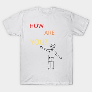 How are you? T-Shirt